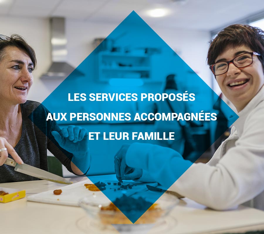 Les services proposés aux personnes accompagnées et leur famille